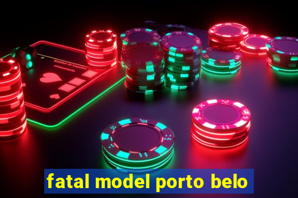 fatal model porto belo